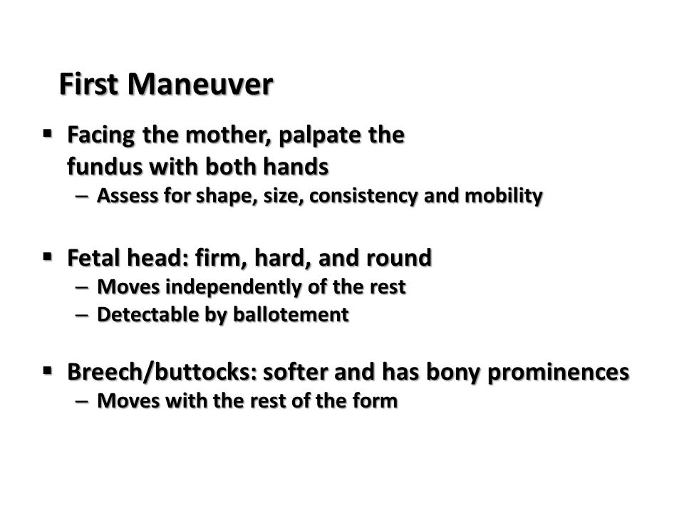 First Maneuver Facing the mother, palpate the fundus with both hands