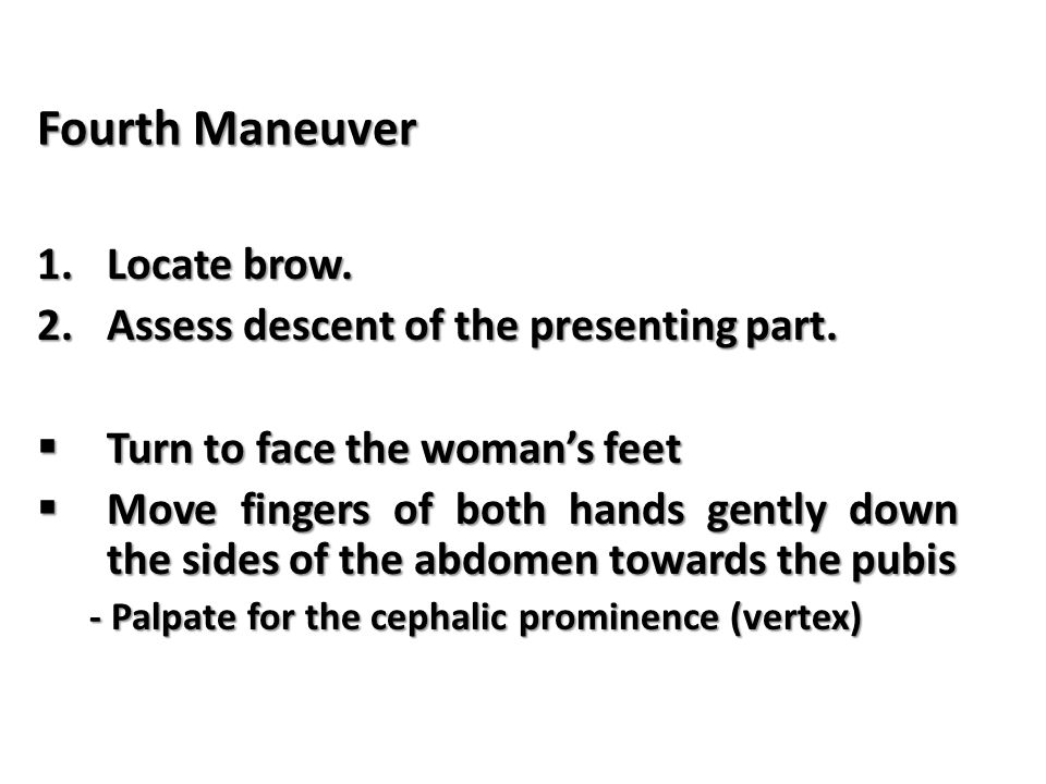 Fourth Maneuver Locate brow. Assess descent of the presenting part.