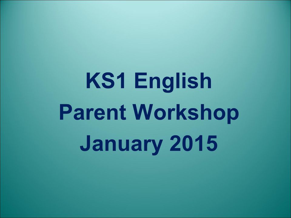 KS1 English Parent Workshop January 2015