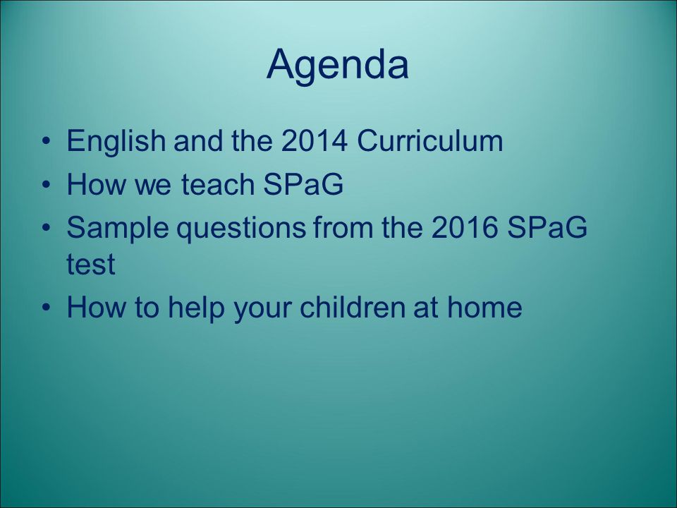 Agenda English and the 2014 Curriculum How we teach SPaG