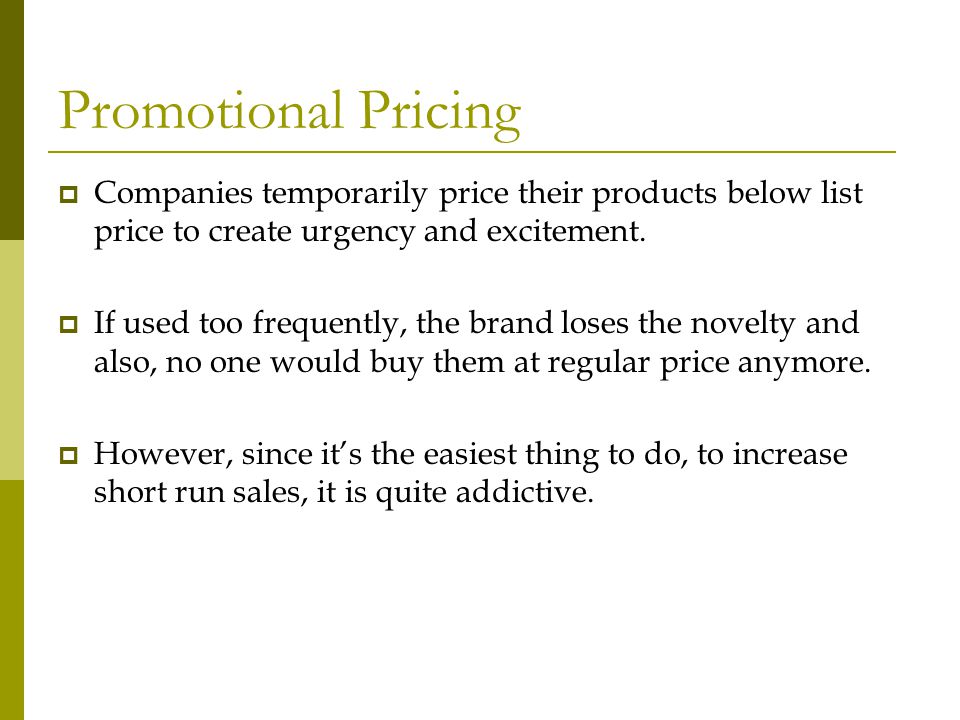 Promotional Pricing Companies temporarily price their products below list price to create urgency and excitement.