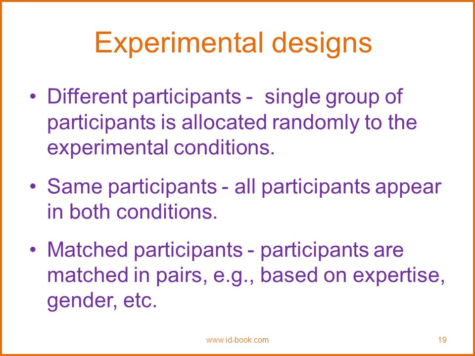 Experimental designs Different participants - single group of participants is allocated randomly to the experimental conditions.