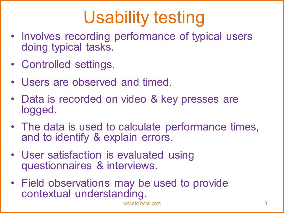 Usability testing Involves recording performance of typical users doing typical tasks. Controlled settings.