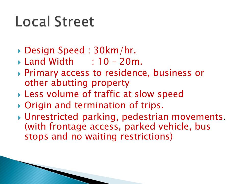 Local Street Design Speed : 30km/hr. Land Width : 10 – 20m.