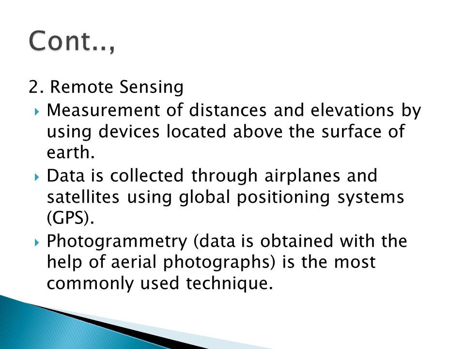 Cont.., 2. Remote Sensing. Measurement of distances and elevations by using devices located above the surface of earth.