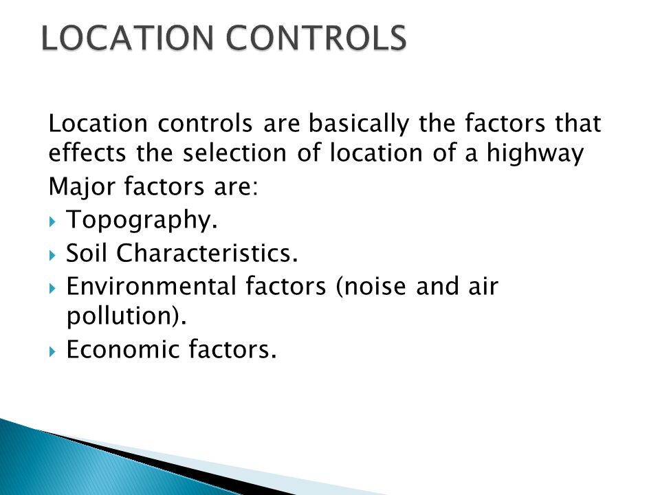 LOCATION CONTROLS Location controls are basically the factors that effects the selection of location of a highway.
