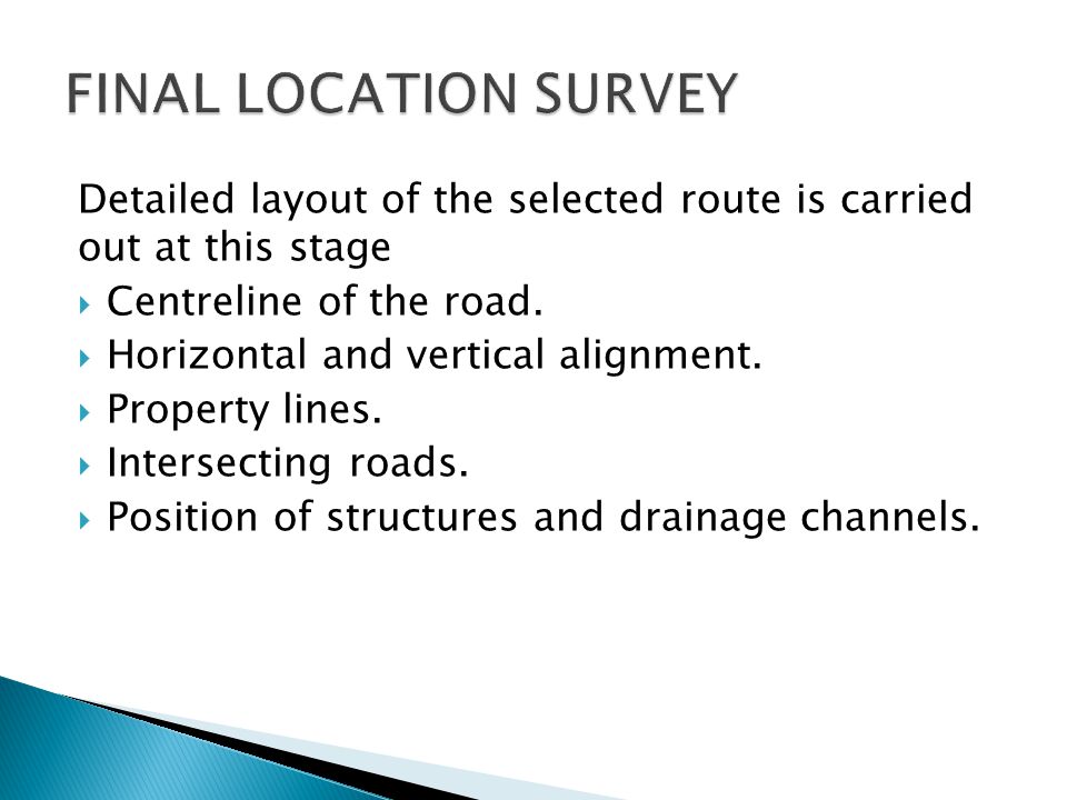 FINAL LOCATION SURVEY Detailed layout of the selected route is carried out at this stage. Centreline of the road.