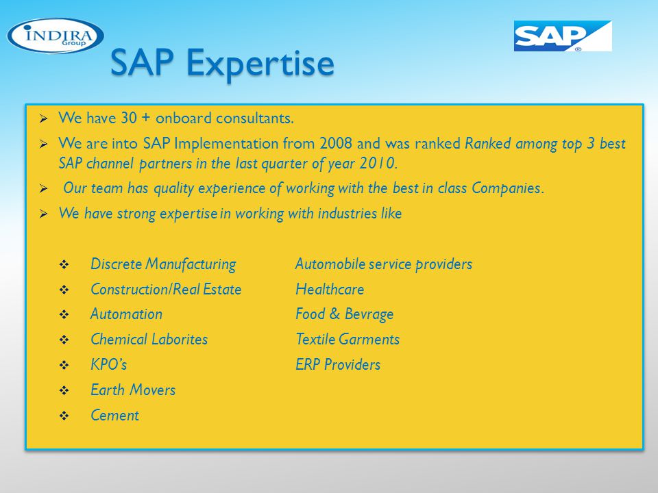 SAP Expertise We have 30 + onboard consultants.