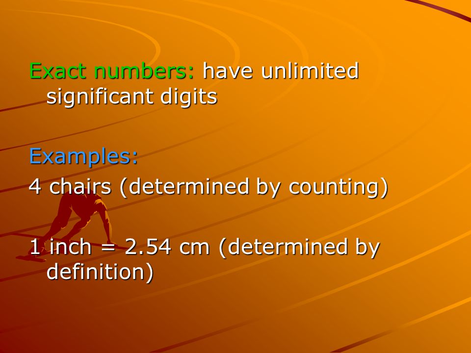 Exact numbers: have unlimited significant digits