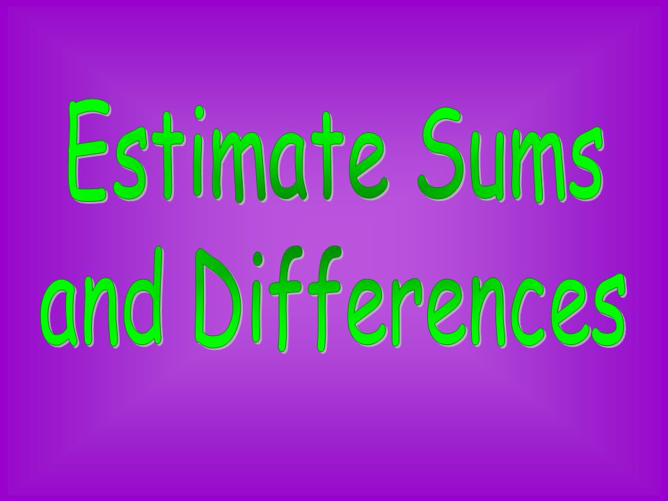 Estimate Sums and Differences