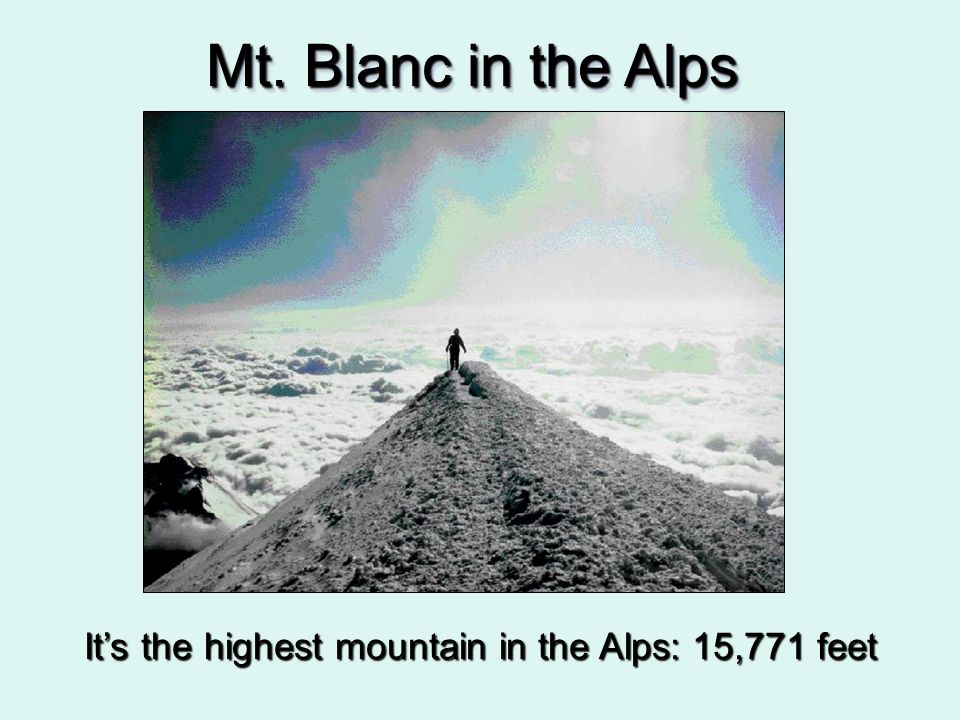 It’s the highest mountain in the Alps: 15,771 feet