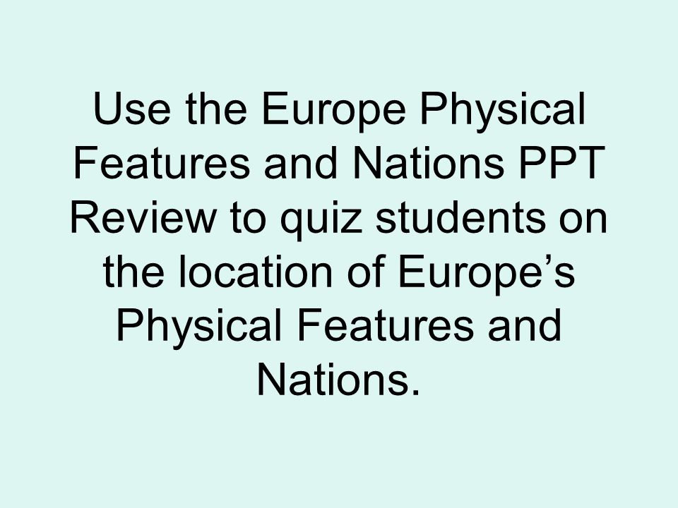 Use the Europe Physical Features and Nations PPT Review to quiz students on the location of Europe’s Physical Features and Nations.