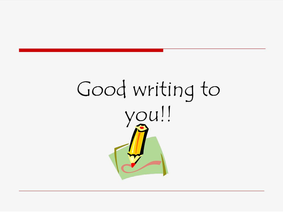 Good writing to you!!
