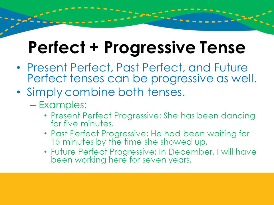 Perfect + Progressive Tense