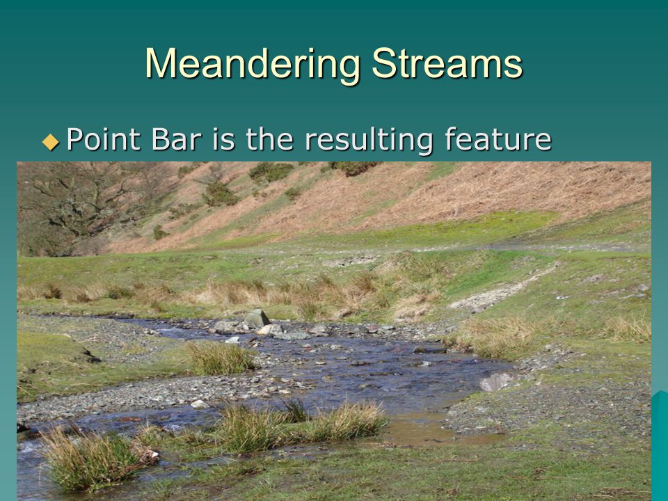 Meandering Streams Point Bar is the resulting feature