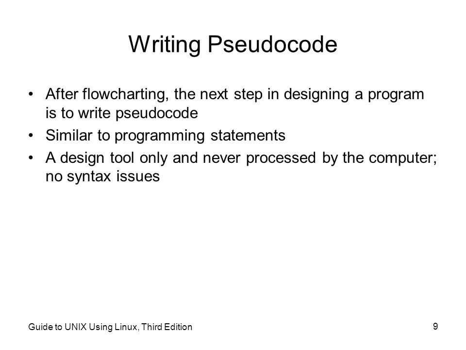Writing Pseudocode After flowcharting, the next step in designing a program is to write pseudocode.