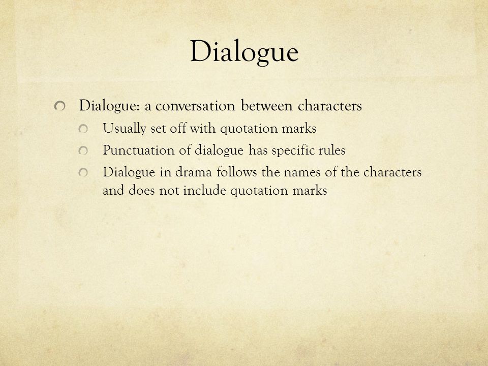 Dialogue Dialogue: a conversation between characters