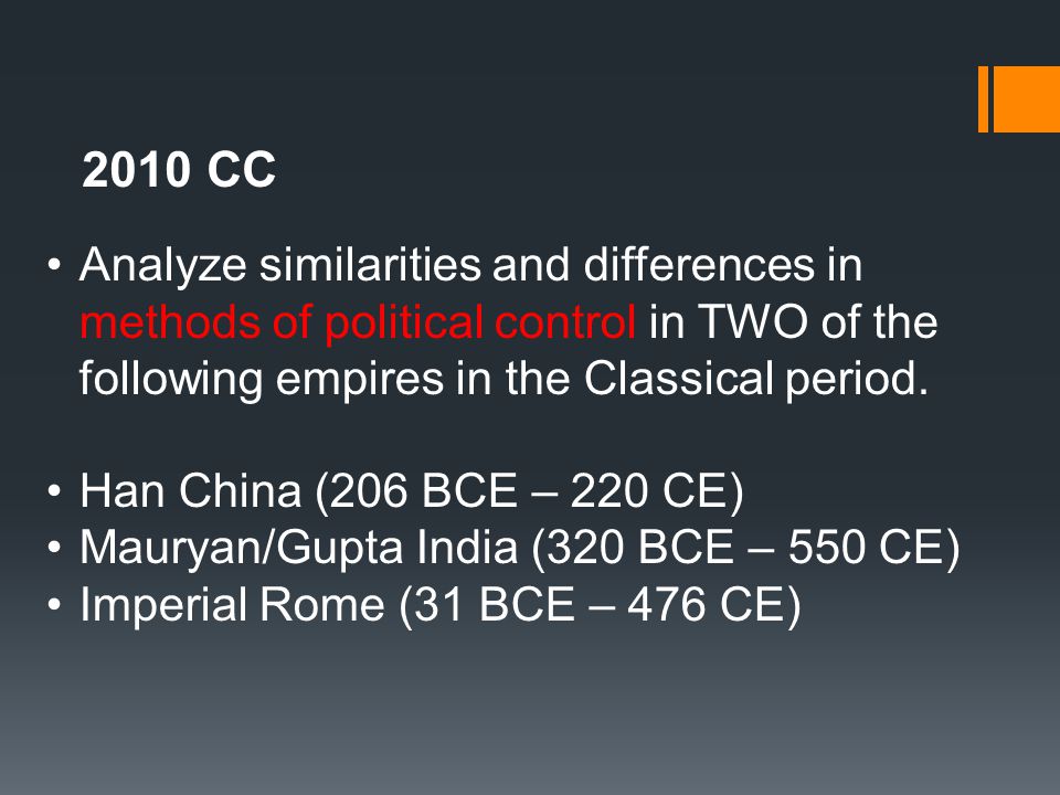 2010 CC Analyze similarities and differences in methods of political control in TWO of the following empires in the Classical period.
