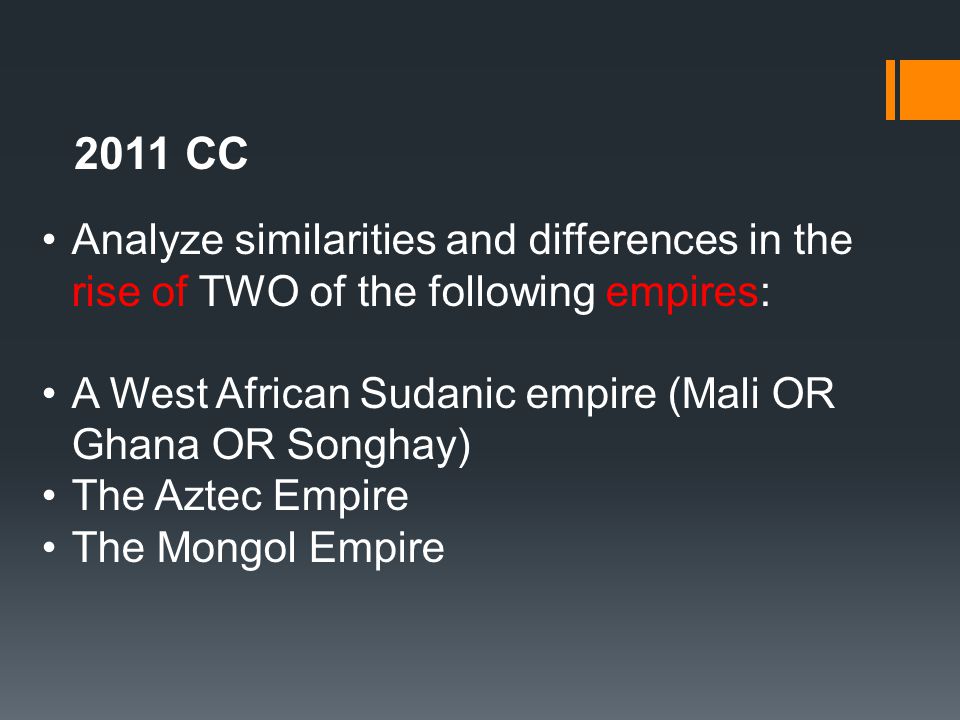 2011 CC Analyze similarities and differences in the rise of TWO of the following empires: A West African Sudanic empire (Mali OR Ghana OR Songhay)