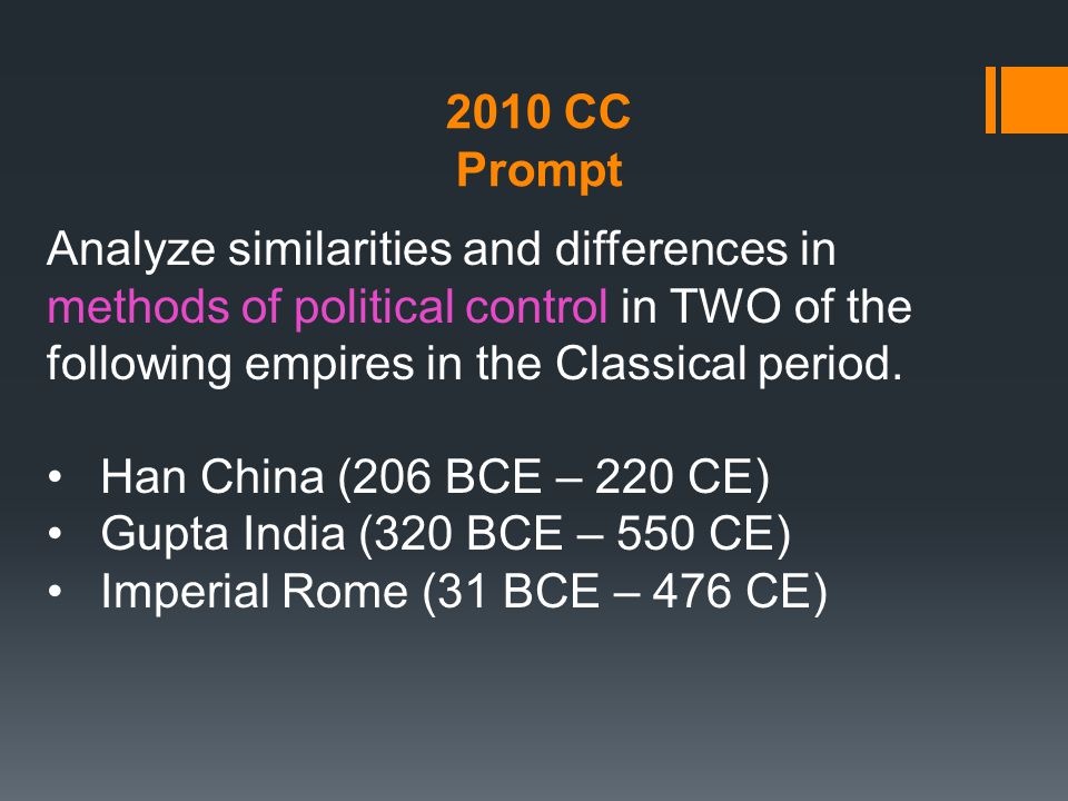 2010 CC Prompt. Analyze similarities and differences in methods of political control in TWO of the following empires in the Classical period.