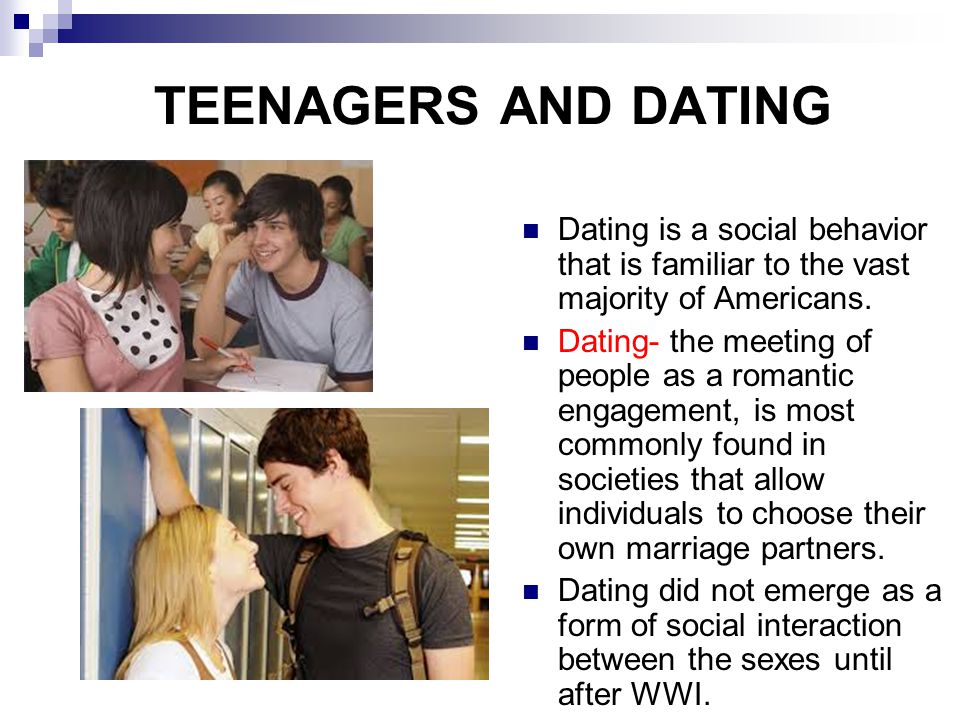 TEENAGERS AND DATING Dating is a social behavior that is familiar to the vast majority of Americans.