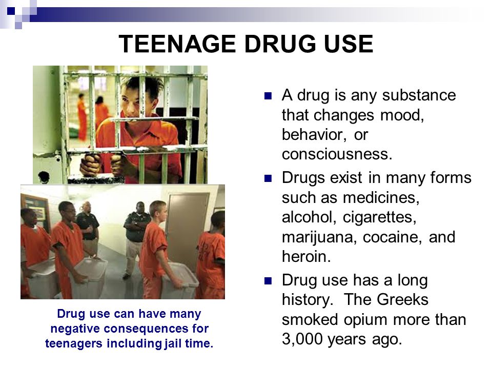 TEENAGE DRUG USE A drug is any substance that changes mood, behavior, or consciousness.
