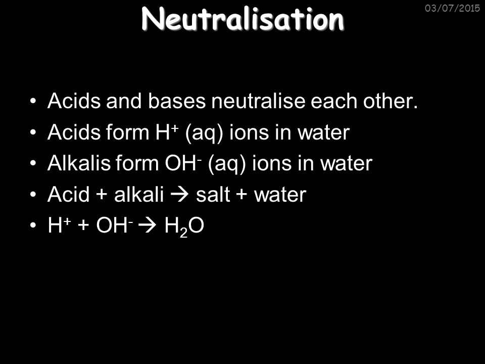 Neutralisation Acids and bases neutralise each other.