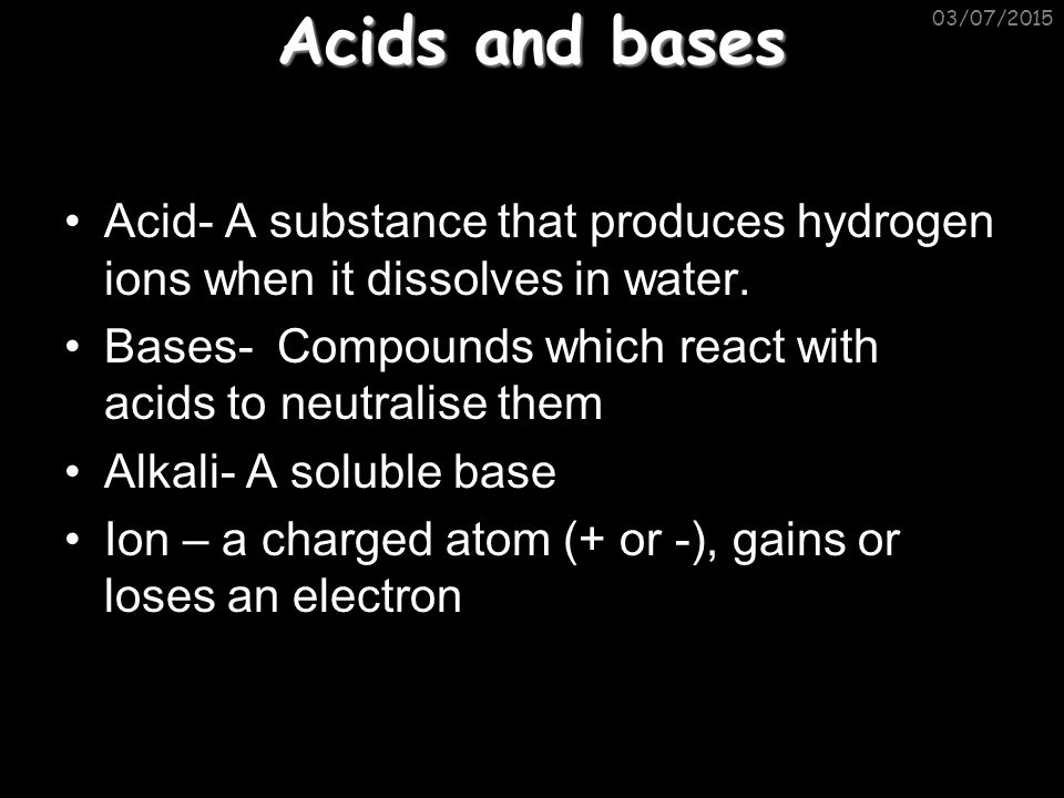 Acids and bases 17/04/2017. Acid- A substance that produces hydrogen ions when it dissolves in water.