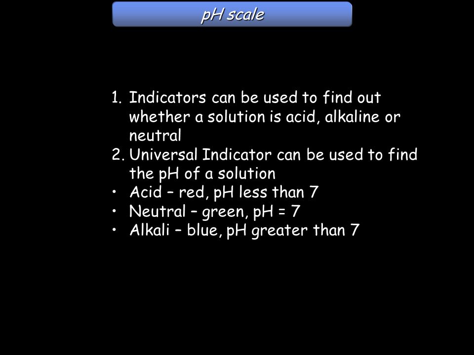 Universal Indicator can be used to find the pH of a solution