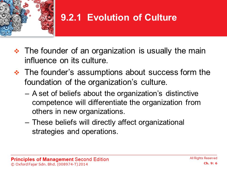 9.2.1 Evolution of Culture The founder of an organization is usually the main influence on its culture.