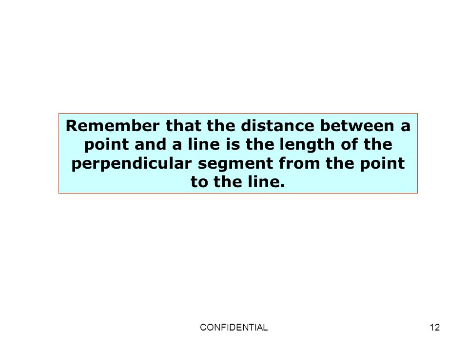 Remember that the distance between a point and a line is the length of the perpendicular segment from the point to the line.