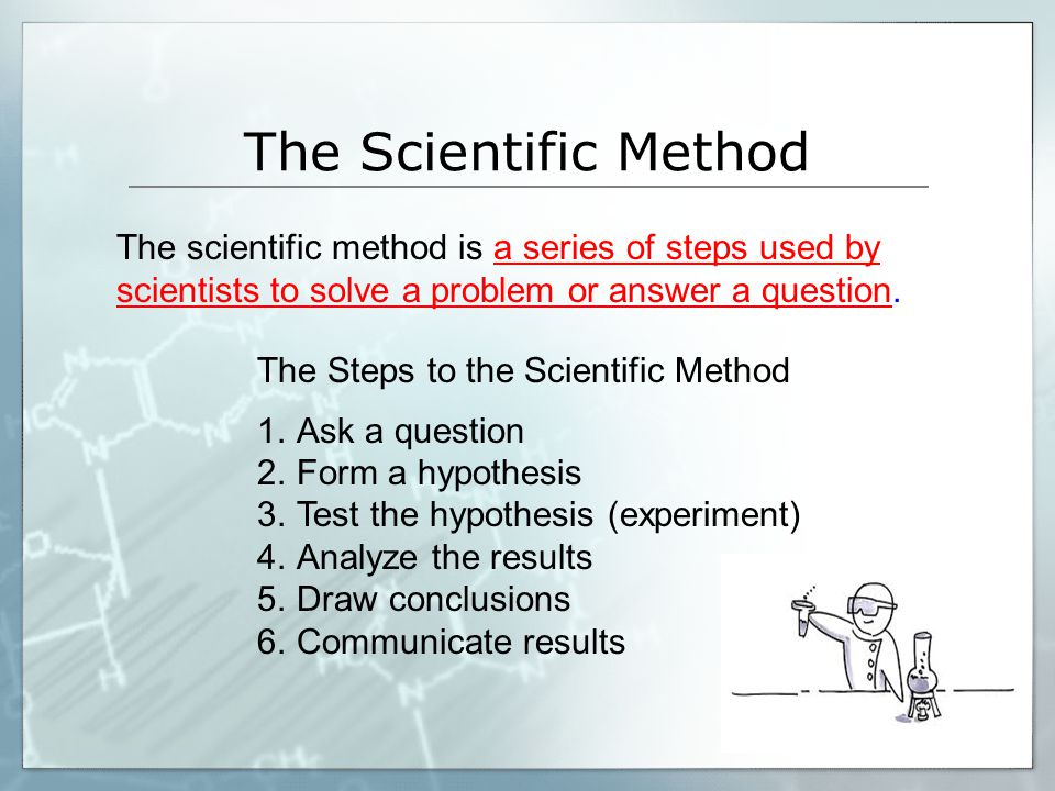 The Scientific Method The scientific method is a series of steps used by scientists to solve a problem or answer a question.