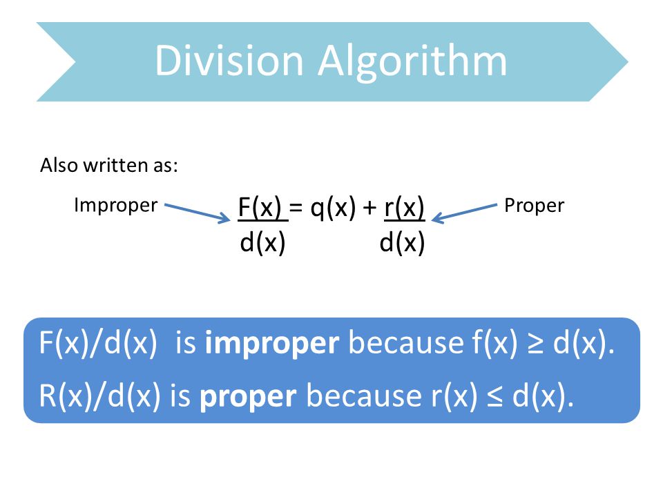 Division Algorithm F(x)/d(x) is improper because f(x) ≥ d(x).