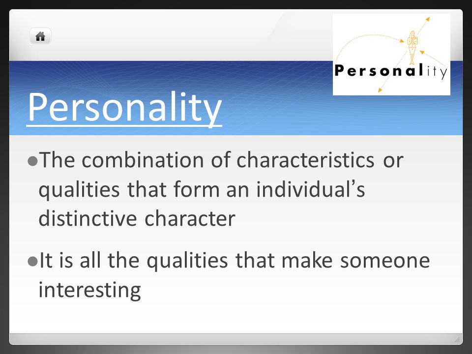 Personality The combination of characteristics or qualities that form an individual’s distinctive character.