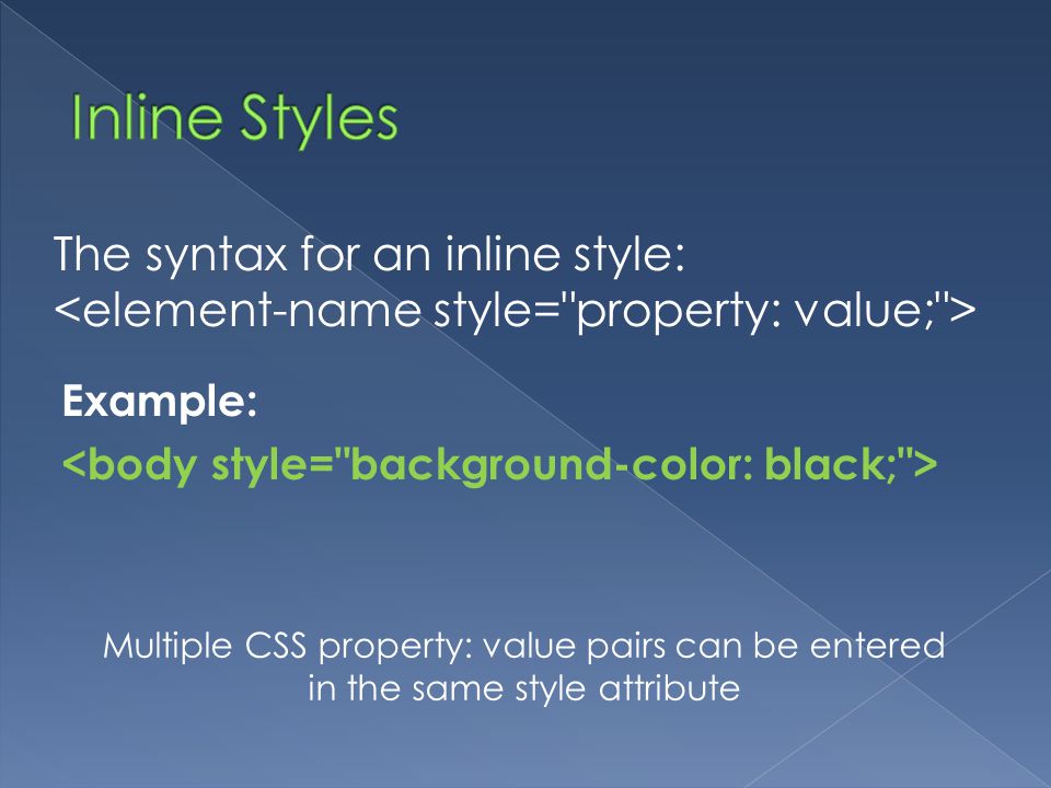 Inline Styles The syntax for an inline style: