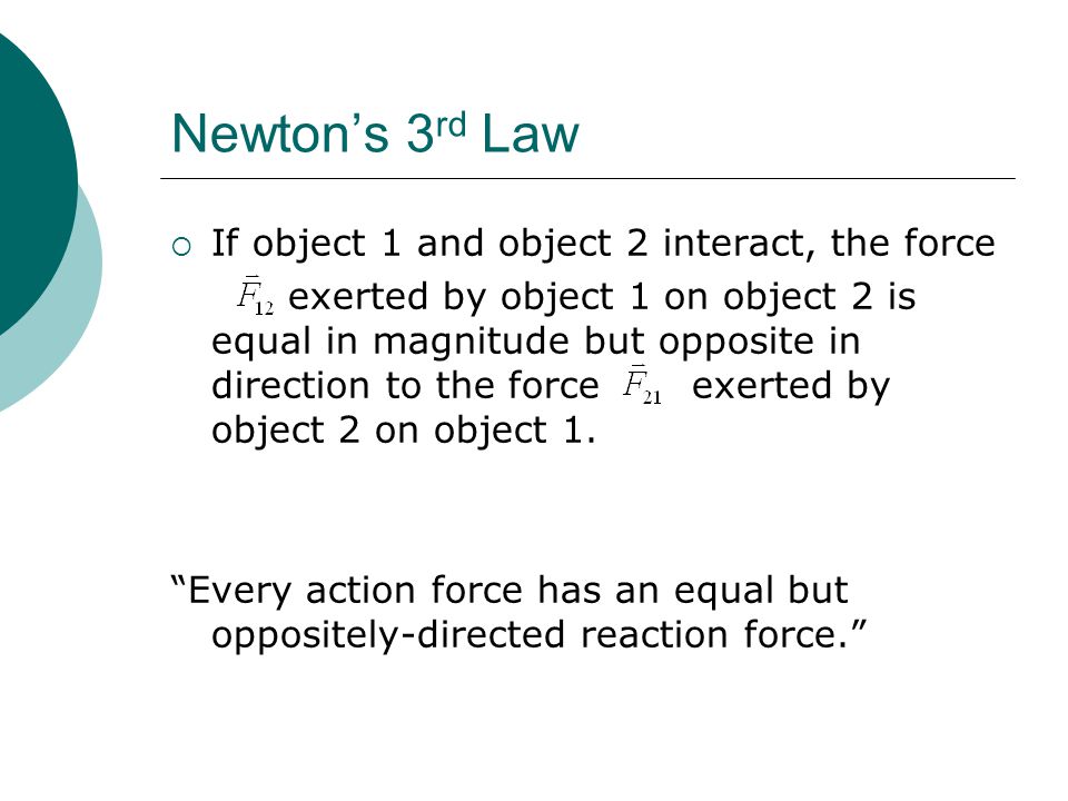Newton’s 3rd Law If object 1 and object 2 interact, the force