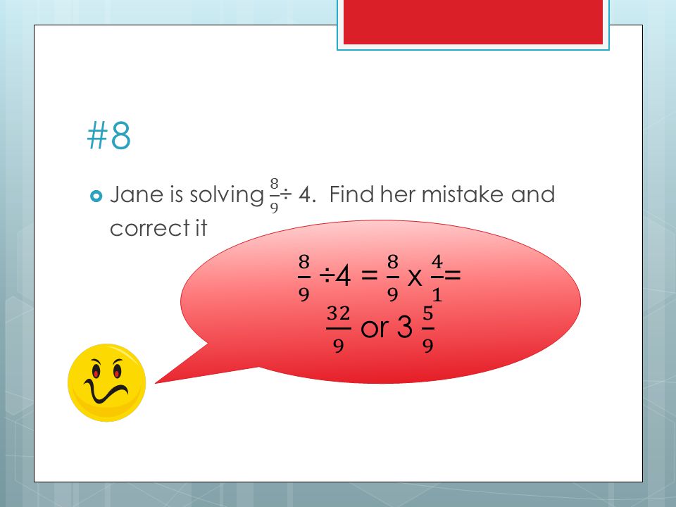 #8 Jane is solving 8 9 ÷ 4. Find her mistake and correct it.