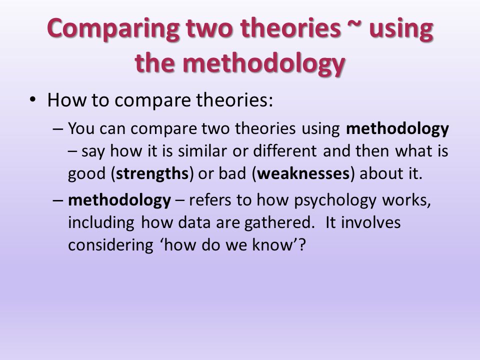 Comparing two theories ~ using the methodology