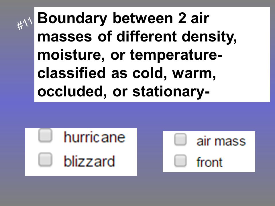 Boundary between 2 air masses of different density, moisture, or temperature- classified as cold, warm, occluded, or stationary-