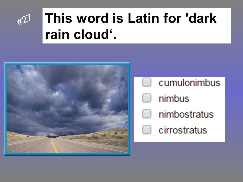 This word is Latin for dark rain cloud‘.