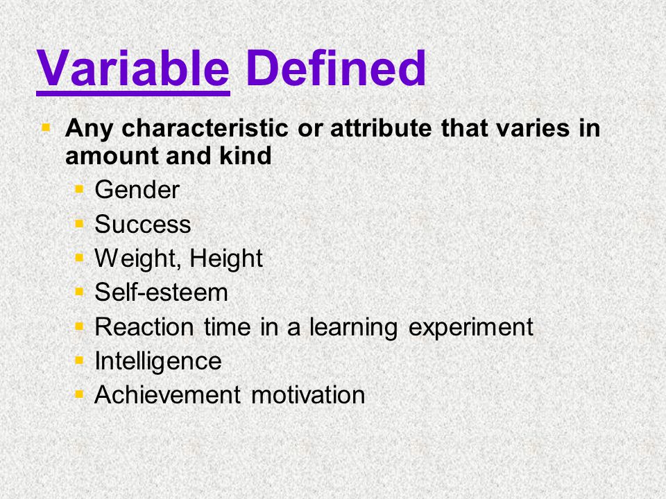 Variable Defined Any characteristic or attribute that varies in amount and kind. Gender. Success.