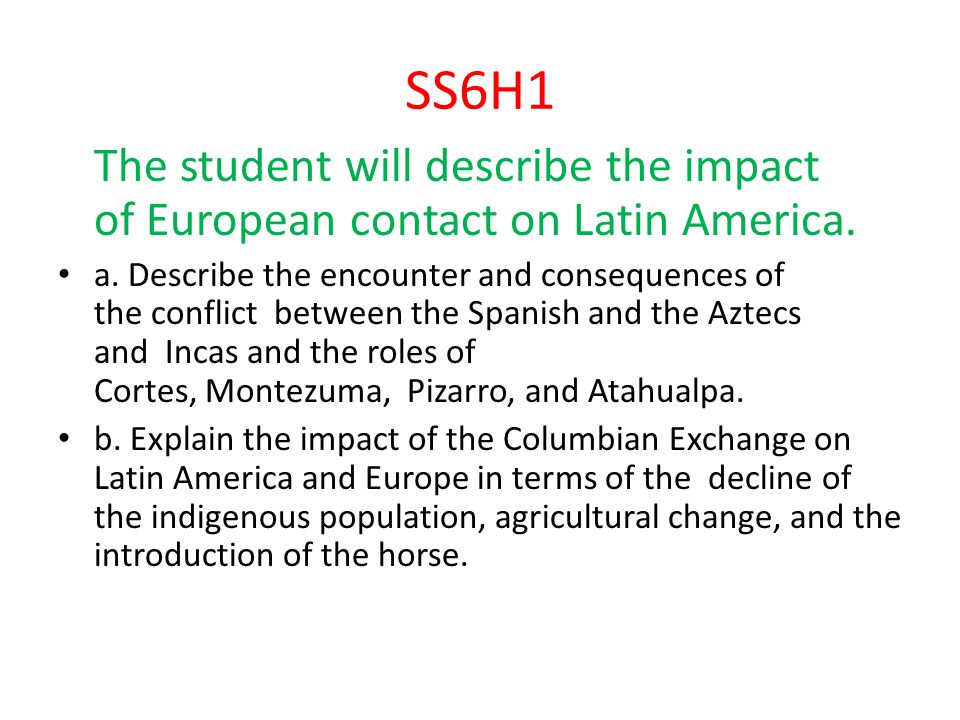 SS6H1 The student will describe the impact of European contact on Latin America.