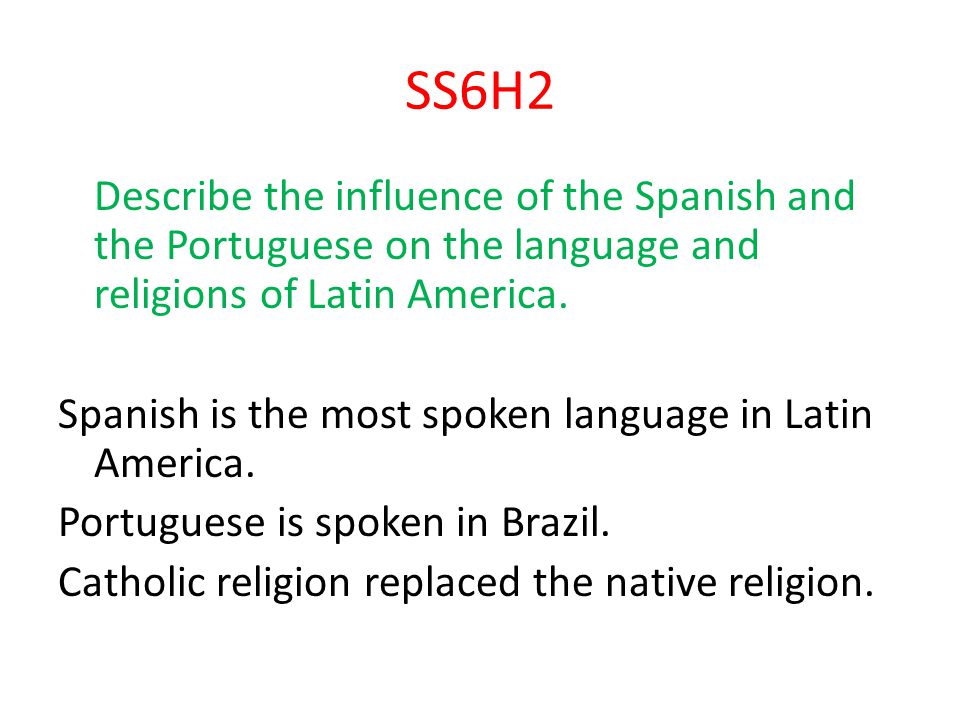 SS6H2 Spanish is the most spoken language in Latin America.