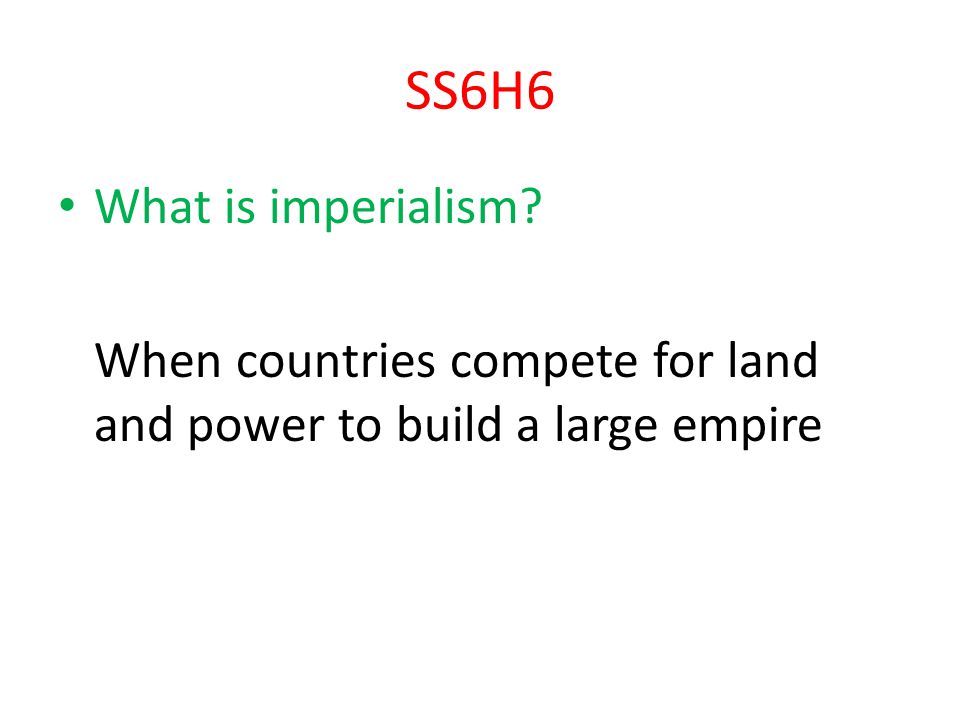 SS6H6 What is imperialism