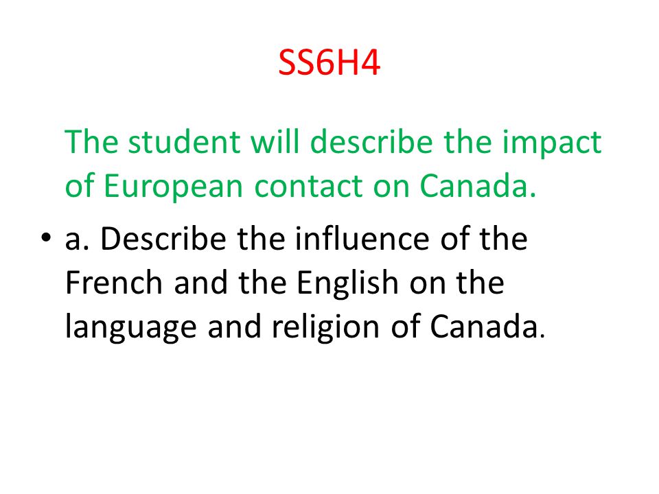 SS6H4 The student will describe the impact of European contact on Canada.