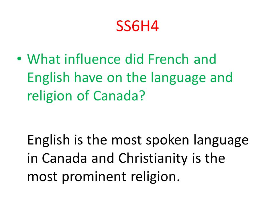 SS6H4 What influence did French and English have on the language and religion of Canada