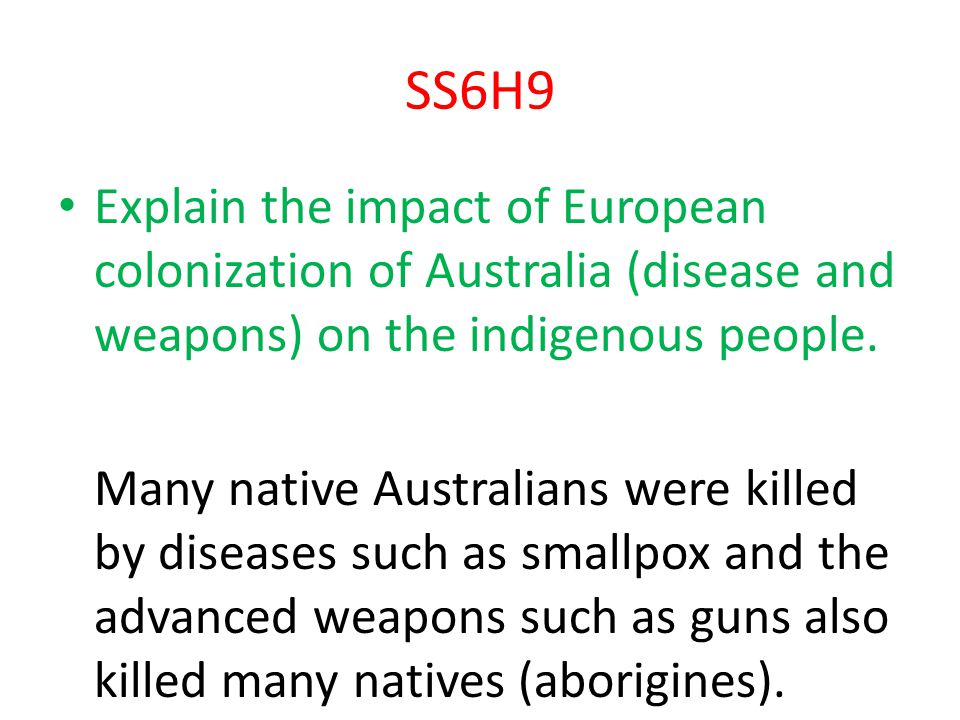 SS6H9 Explain the impact of European colonization of Australia (disease and weapons) on the indigenous people.