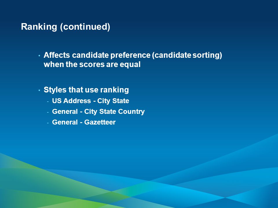 Ranking (continued) Affects candidate preference (candidate sorting) when the scores are equal. Styles that use ranking.