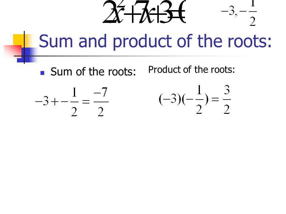 Sum and product of the roots: