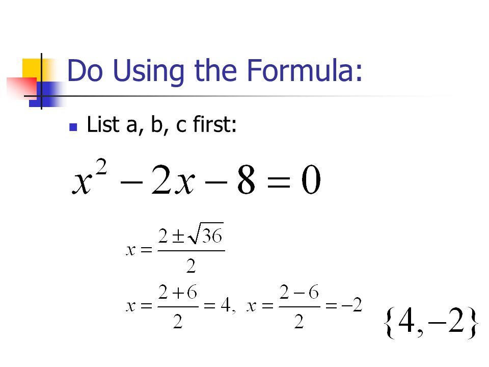 Do Using the Formula: List a, b, c first: